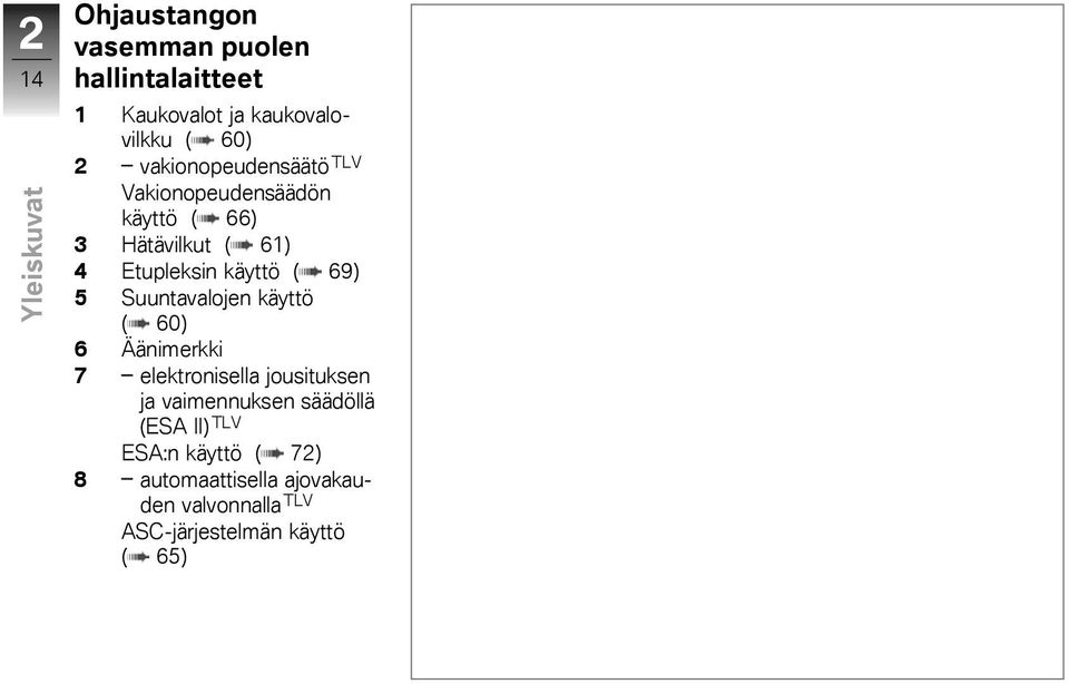 69) 5 Suuntavalojen käyttö ( 60) 6 Äänimerkki 7 elektronisella jousituksen ja vaimennuksen säädöllä