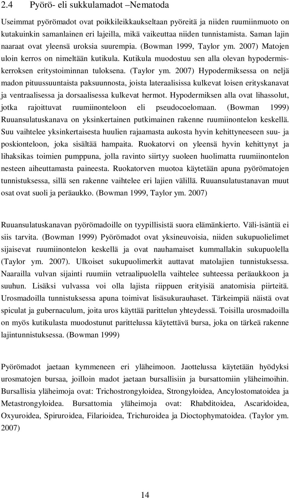 Kutikula muodostuu sen alla olevan hypodermiskerroksen eritystoiminnan tuloksena. (Taylor ym.