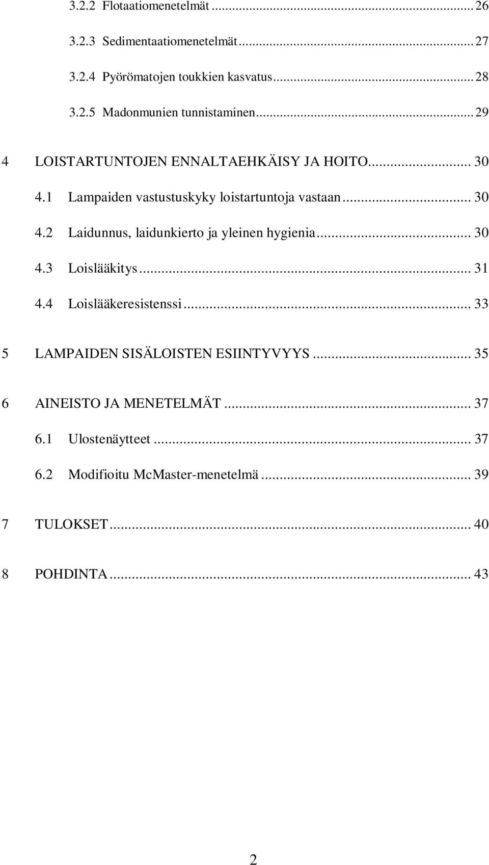 .. 30 4.3 Loislääkitys... 31 4.4 Loislääkeresistenssi... 33 5 LAMPAIDEN SISÄLOISTEN ESIINTYVYYS... 35 6 AINEISTO JA MENETELMÄT... 37 6.