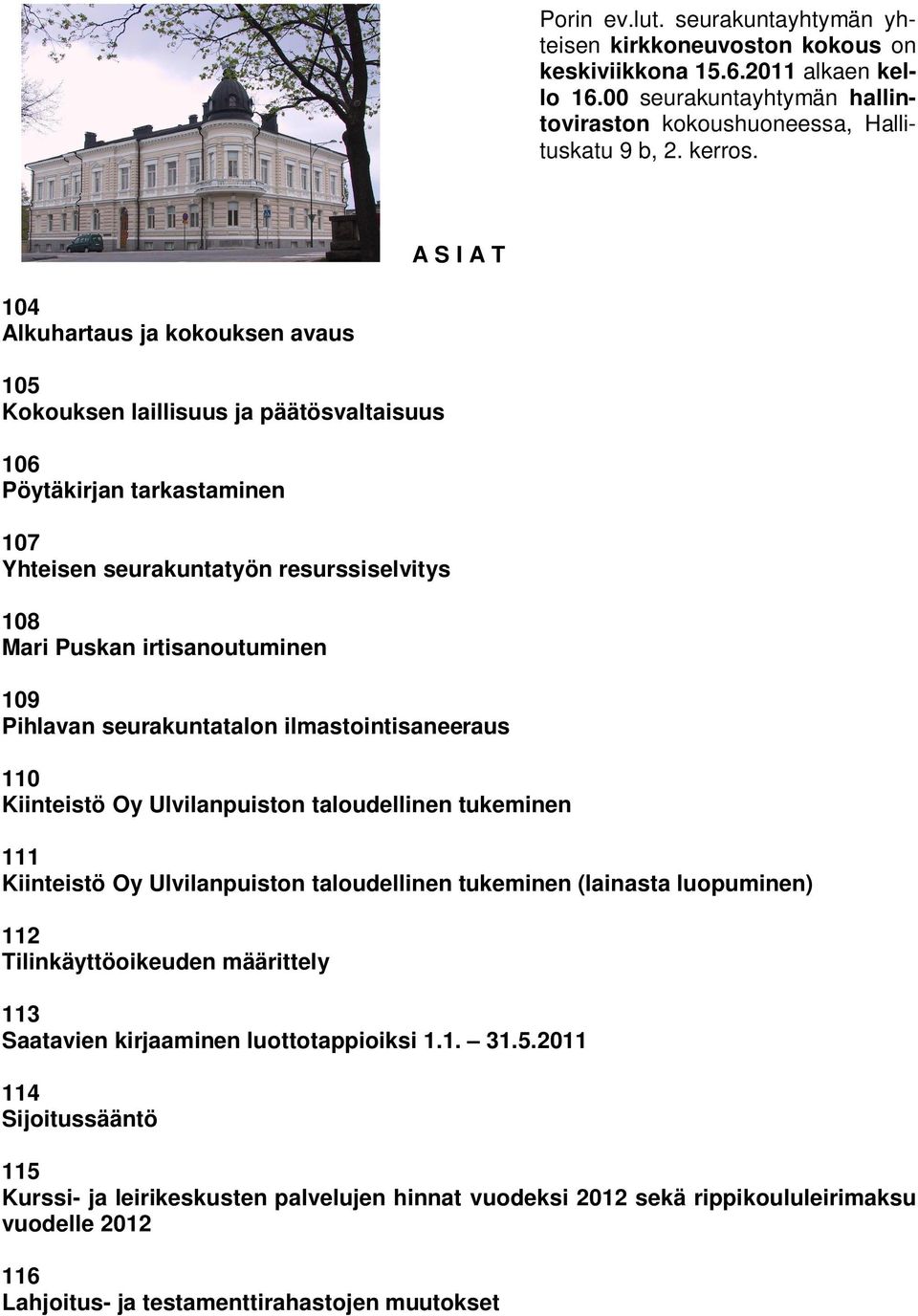 109 Pihlavan seurakuntatalon ilmastointisaneeraus 110 Kiinteistö Oy Ulvilanpuiston taloudellinen tukeminen 111 Kiinteistö Oy Ulvilanpuiston taloudellinen tukeminen (lainasta luopuminen) 112