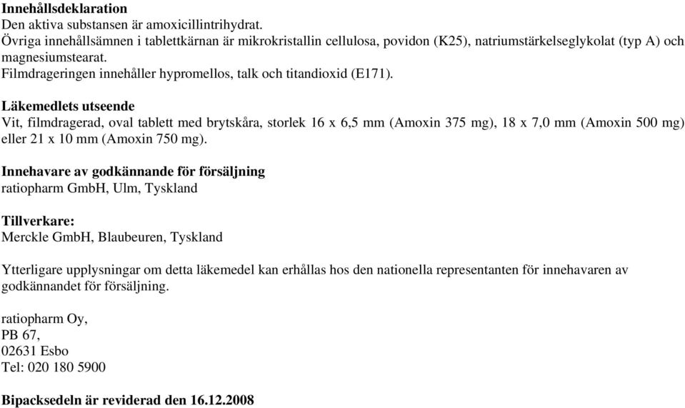 Filmdrageringen innehåller hypromellos, talk och titandioxid (E171).