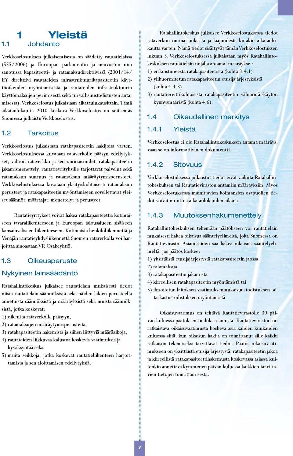 rautateiden infrastruktuurikapasiteetin käyttöoikeuden myöntämisestä ja rautateiden infrastruktuurin käyttömaksujen perimisestä sekä turvallisuustodistusten antamisesta).