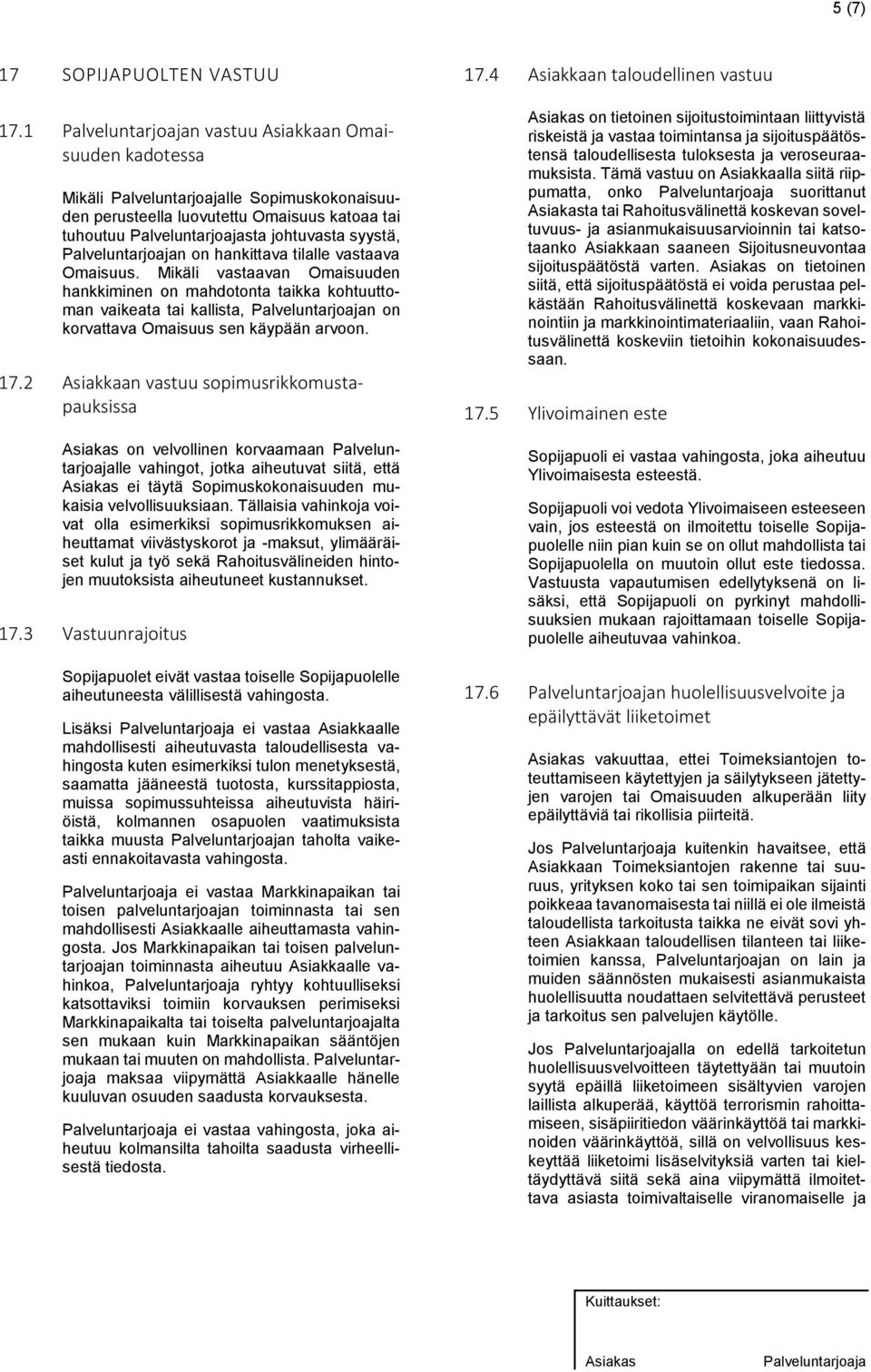 Mikäli vastaavan Omaisuuden hankkiminen on mahdotonta taikka kohtuuttoman vaikeata tai kallista, n on korvattava Omaisuus sen käypään arvoon. 17.