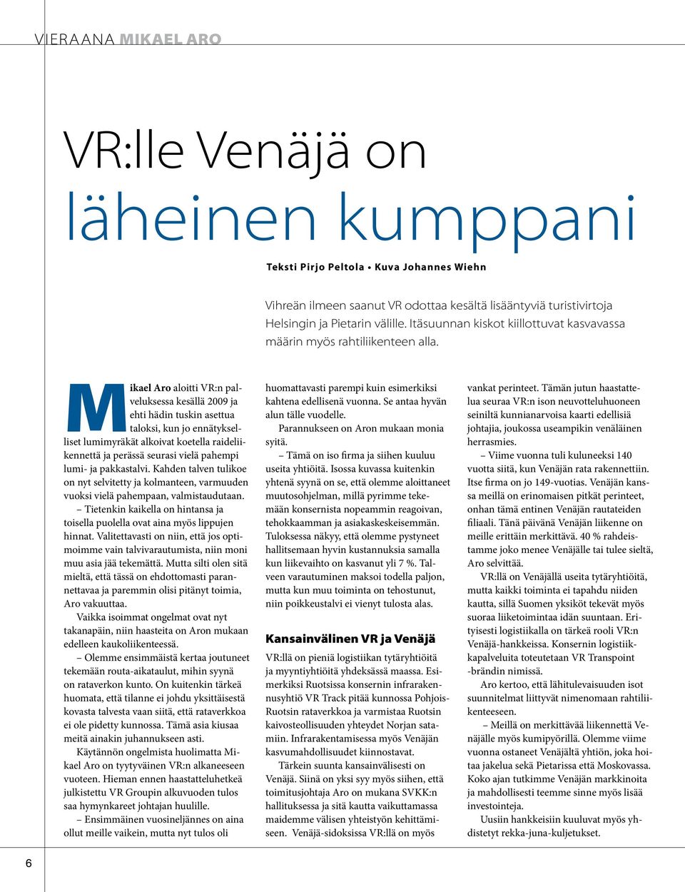 Mikael Aro aloitti VR:n palveluksessa kesällä 2009 ja ehti hädin tuskin asettua taloksi, kun jo ennätykselliset lumimyräkät alkoivat koetella raideliikennettä ja perässä seurasi vielä pahempi lumi-