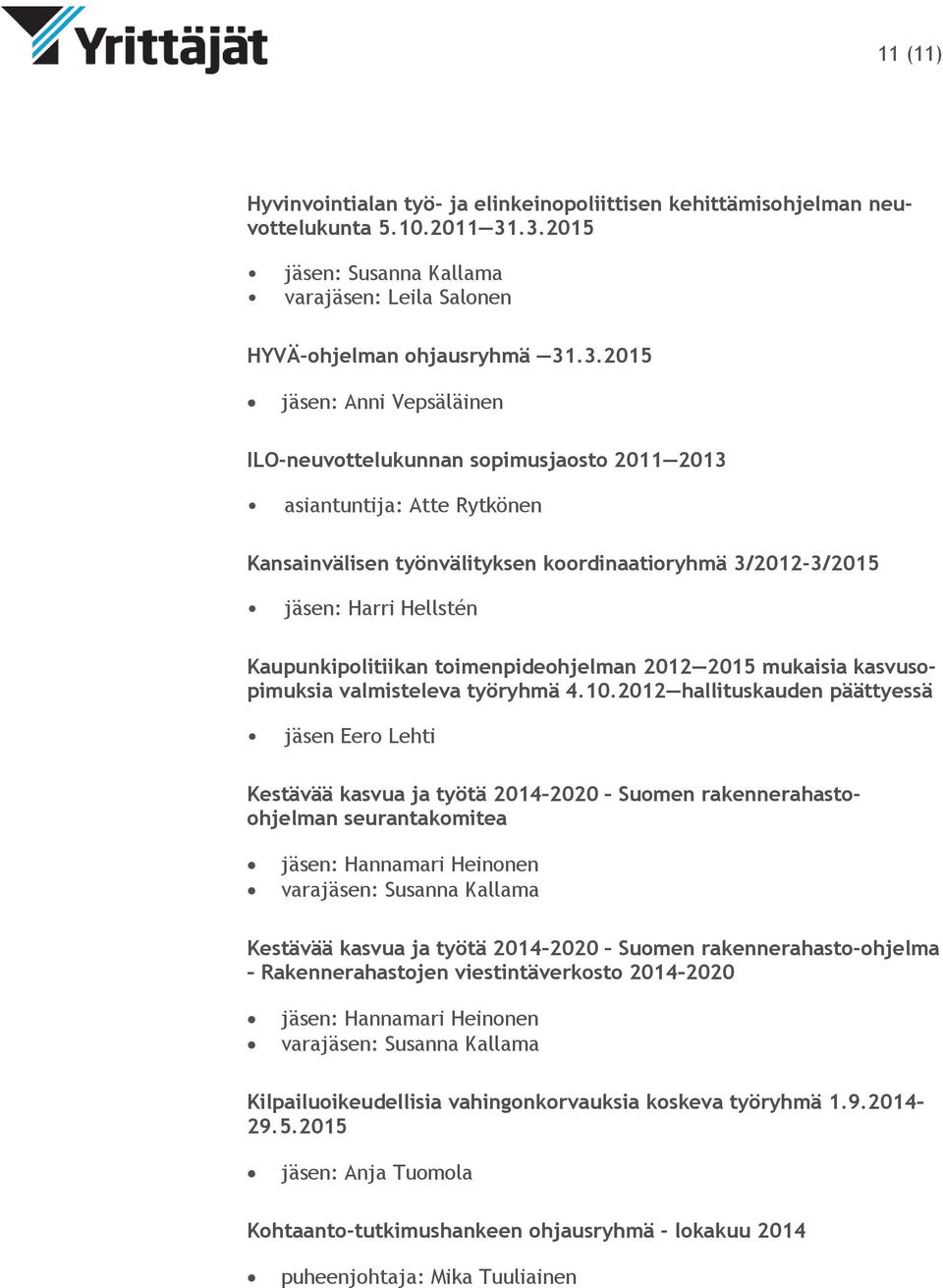 Kansainvälisen työnvälityksen koordinaatioryhmä 3/2012-3/2015 Kaupunkipolitiikan toimenpideohjelman 2012 2015 mukaisia kasvusopimuksia valmisteleva työryhmä 4.10.