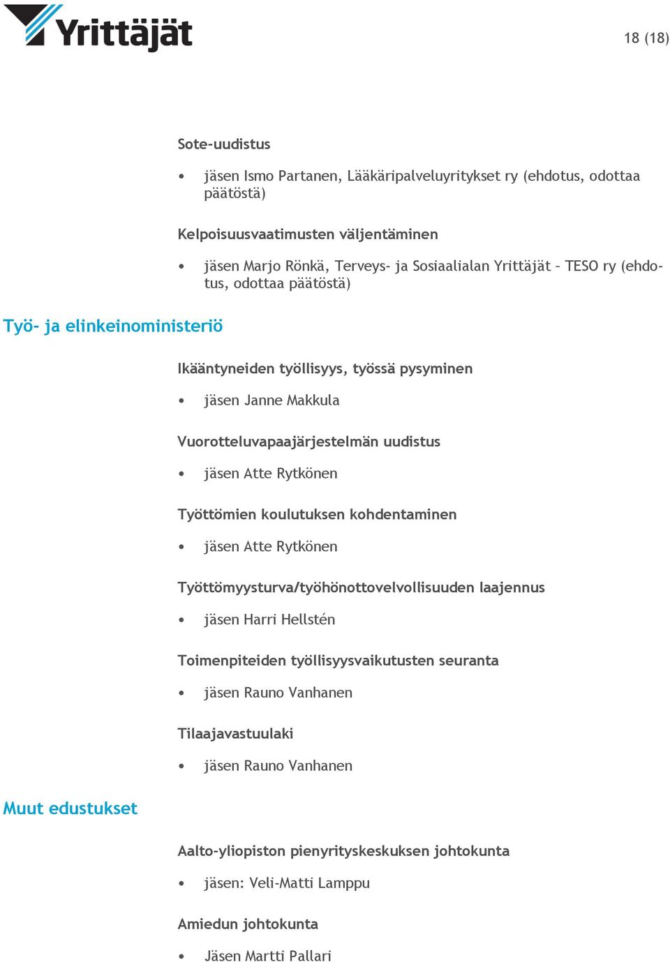 Rytkönen Työttömien koulutuksen kohdentaminen jäsen Atte Rytkönen Työttömyysturva/työhönottovelvollisuuden laajennus jäsen Harri Hellstén Toimenpiteiden työllisyysvaikutusten seuranta