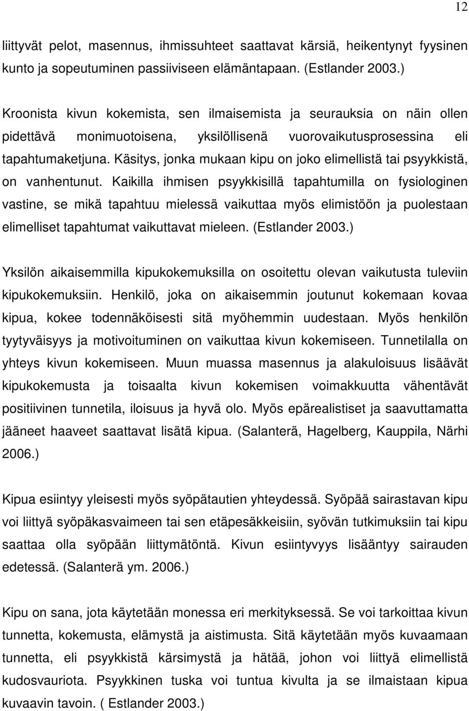 Käsitys, jonka mukaan kipu on joko elimellistä tai psyykkistä, on vanhentunut.