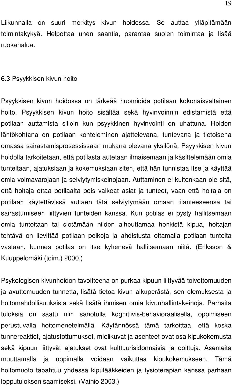 Psyykkisen kivun hoito sisältää sekä hyvinvoinnin edistämistä että potilaan auttamista silloin kun psyykkinen hyvinvointi on uhattuna.