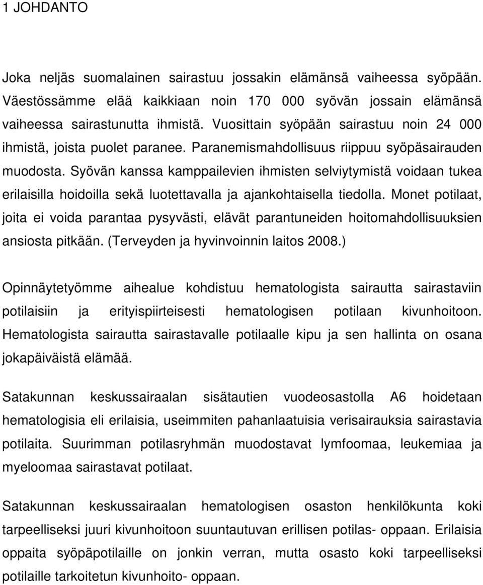 Syövän kanssa kamppailevien ihmisten selviytymistä voidaan tukea erilaisilla hoidoilla sekä luotettavalla ja ajankohtaisella tiedolla.