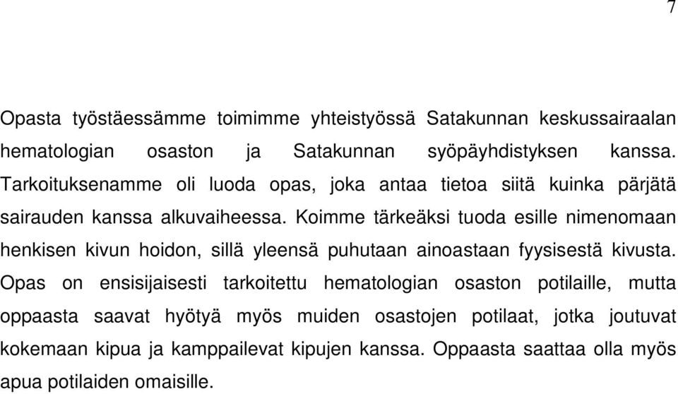 Koimme tärkeäksi tuoda esille nimenomaan henkisen kivun hoidon, sillä yleensä puhutaan ainoastaan fyysisestä kivusta.