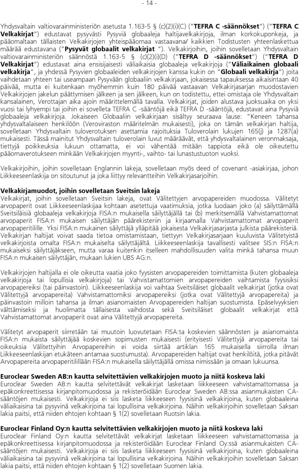yhteispääomaa vastaavana/ kaikkien Todistusten yhteenlaskettua määrää edustavana ( Pysyvät globaalit velkakirjat ). Velkakirjoihin, joihin sovelletaan Yhdysvaltain valtiovarainministeriön säännöstä 1.