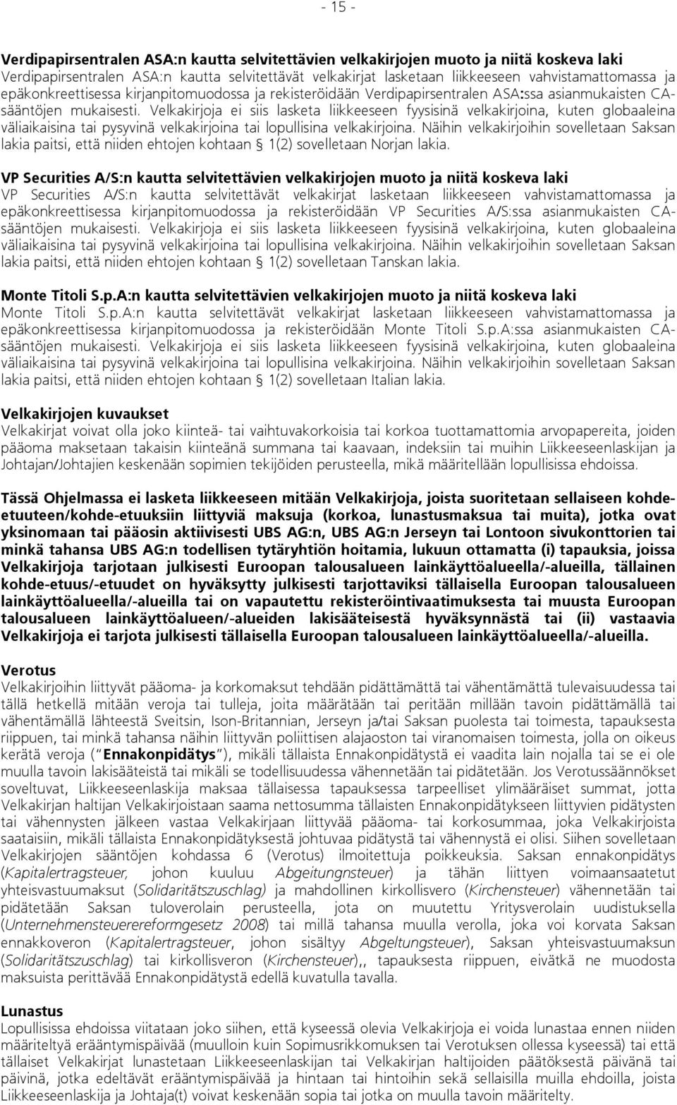 Velkakirjoja ei siis lasketa liikkeeseen fyysisinä velkakirjoina, kuten globaaleina väliaikaisina tai pysyvinä velkakirjoina tai lopullisina velkakirjoina.