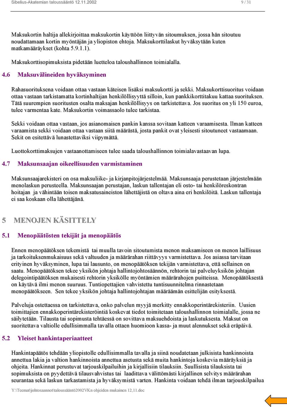 6 Maksuvälineiden hyväksyminen Rahasuorituksena voidaan ottaa vastaan käteisen lisäksi maksukortti ja sekki.