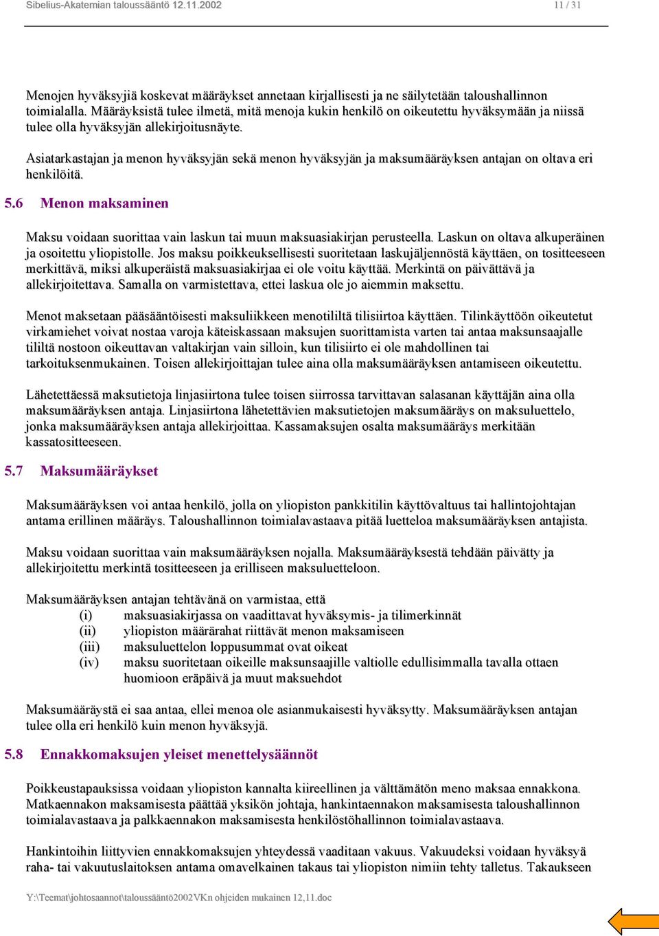 Asiatarkastajan ja menon hyväksyjän sekä menon hyväksyjän ja maksumääräyksen antajan on oltava eri henkilöitä. 5.