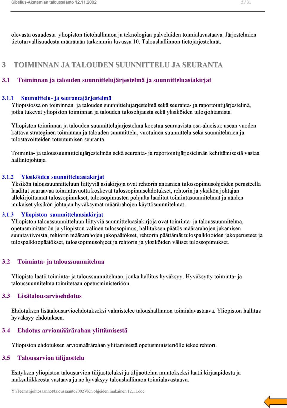 1 Toiminnan ja talouden suunnittelujärjestelmä ja suunnitteluasiakirjat 3.1.1 Suunnittelu- ja seurantajärjestelmä Yliopistossa on toiminnan ja talouden suunnittelujärjestelmä sekä seuranta- ja