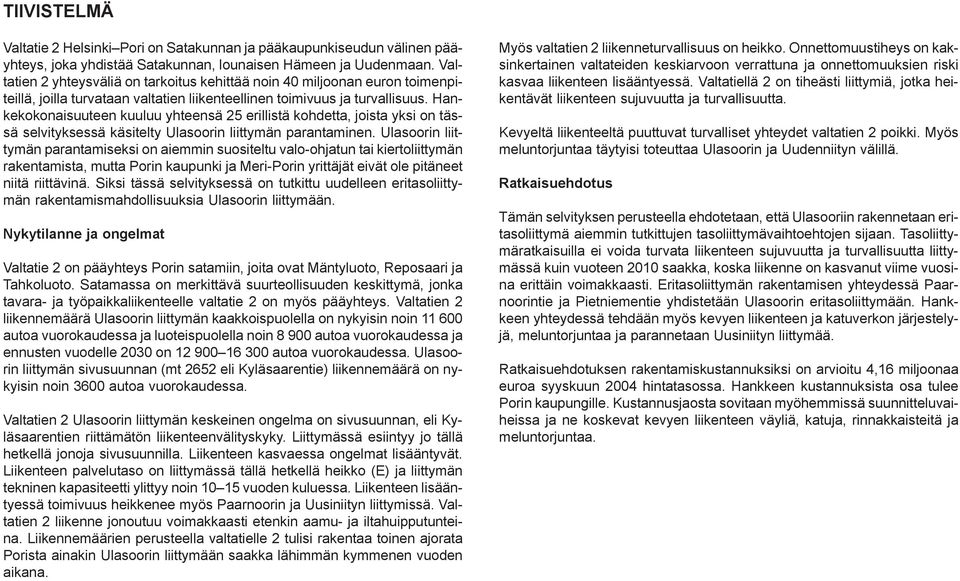 Hankekokonaisuuteen kuuluu yhteensä 25 erillistä kohdetta, joista yksi on tässä selvityksessä käsitelty Ulasoorin liittymän parantaminen.