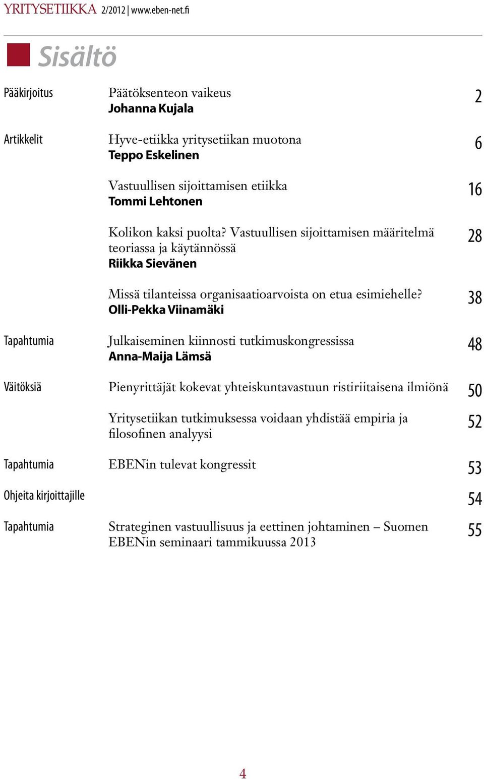 Vastuullisen sijoittamisen etiikka Tommi Lehtonen Kolikon kaksi puolta?