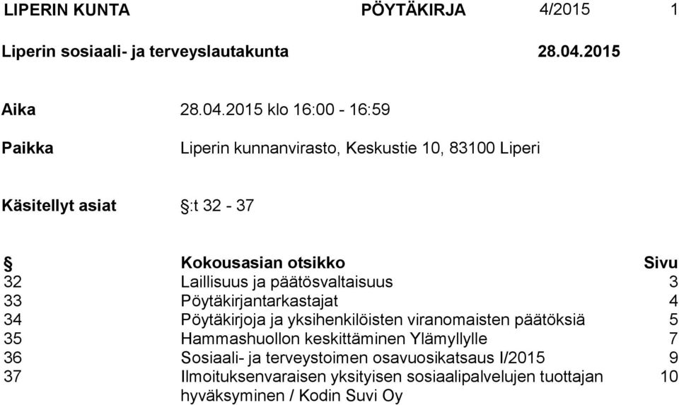 2015 klo 16:00-16:59 Paikka Liperin kunnanvirasto, Keskustie 10, 83100 Liperi Käsitellyt asiat :t 32-37 Kokousasian otsikko