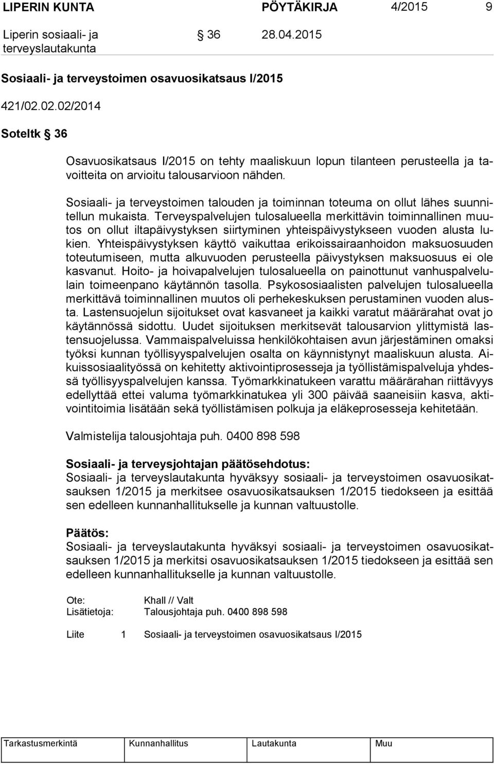 Sosiaali- ja terveystoimen talouden ja toiminnan toteuma on ollut lähes suun nitel lun mukaista.