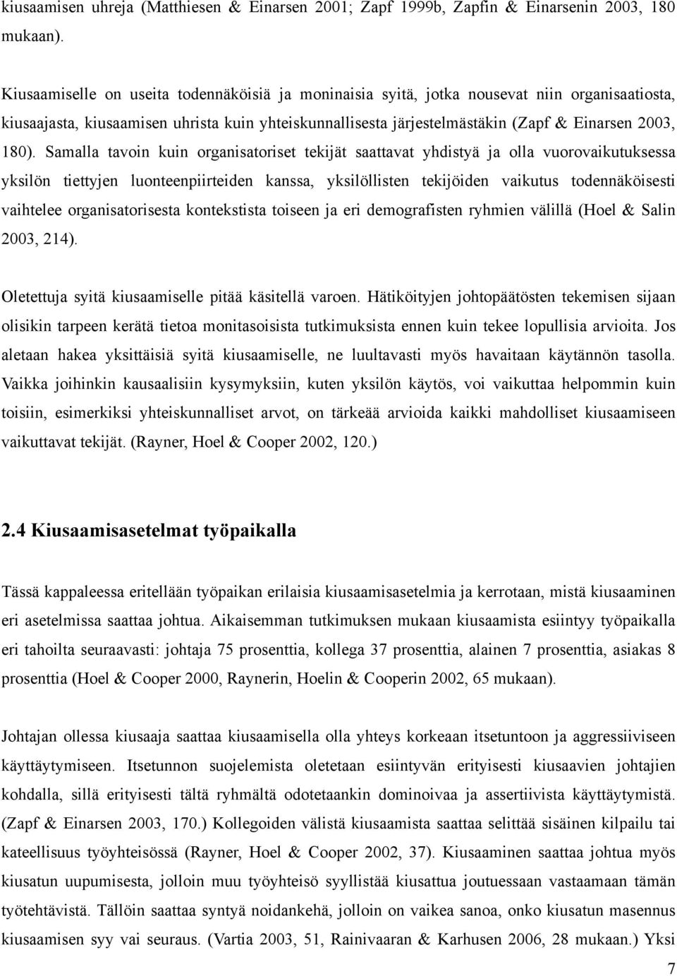 Samalla tavoin kuin organisatoriset tekijät saattavat yhdistyä ja olla vuorovaikutuksessa yksilön tiettyjen luonteenpiirteiden kanssa, yksilöllisten tekijöiden vaikutus todennäköisesti vaihtelee
