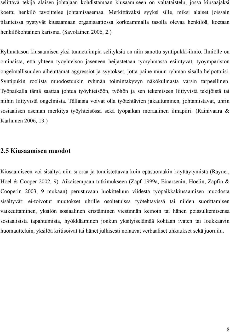) Ryhmätason kiusaamisen yksi tunnetuimpia selityksiä on niin sanottu syntipukki-ilmiö.