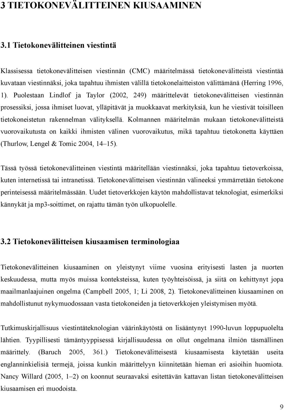 tietokonelaitteiston välittämänä (Herring 1996, 1).