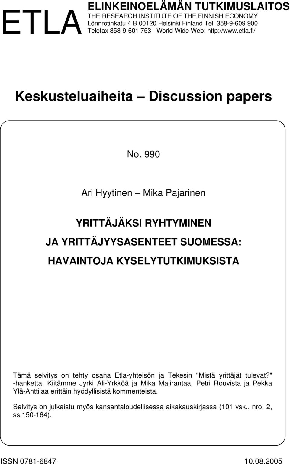 990 Ari Hyytinen Mika Pajarinen YRITTÄJÄKSI RYHTYMINEN JA YRITTÄJYYSASENTEET SUOMESSA: HAVAINTOJA KYSELYTUTKIMUKSISTA Tämä selvitys on tehty osana Etla-yhteisön ja Tekesin