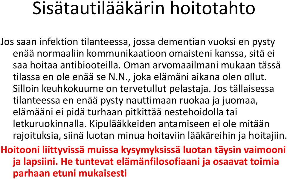 Jos tällaisessa tilanteessa en enää pysty nauttimaan ruokaa ja juomaa, elämääni ei pidä turhaan pitkittää nestehoidolla tai letkuruokinnalla.