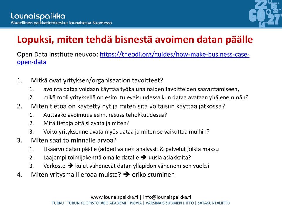 tulevaisuudessa kun dataa avataan yhä enemmän? 2. Miten tietoa on käytetty nyt ja miten sitä voitaisiin käyttää jatkossa? 1. Auttaako avoimuus esim. resussitehokkuudessa? 2. Mitä tietoja pitäisi avata ja miten?