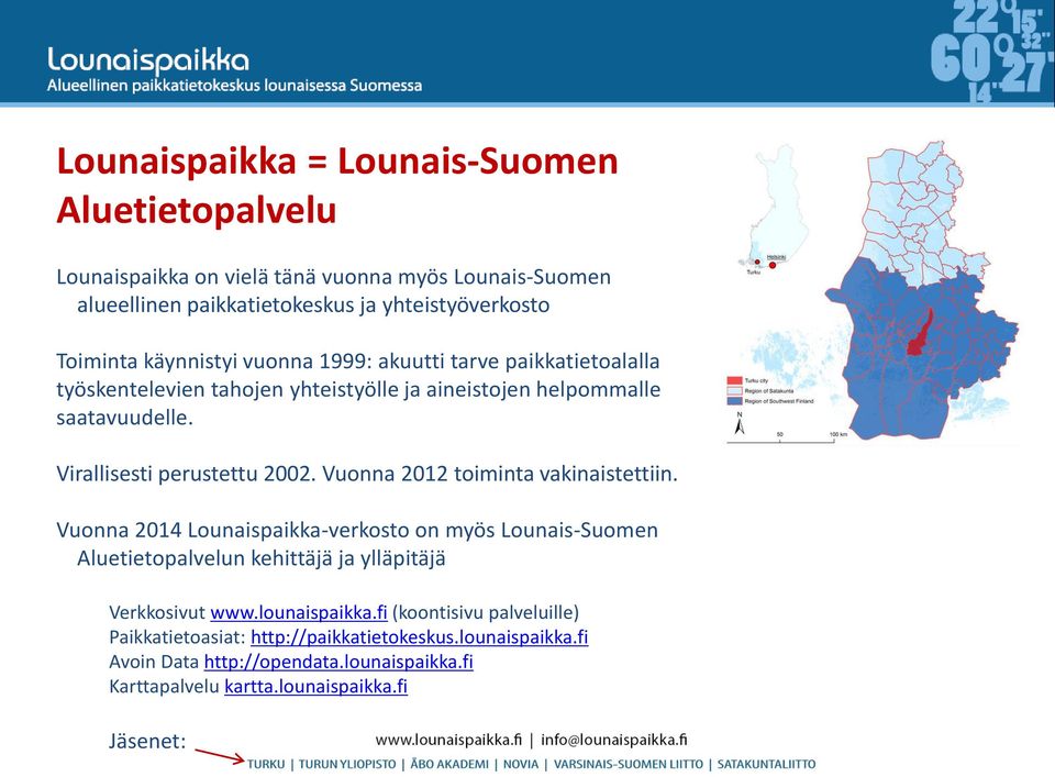 Vuonna 2012 toiminta vakinaistettiin. Vuonna 2014 Lounaispaikka-verkosto on myös Lounais-Suomen Aluetietopalvelun kehittäjä ja ylläpitäjä Verkkosivut www.lounaispaikka.