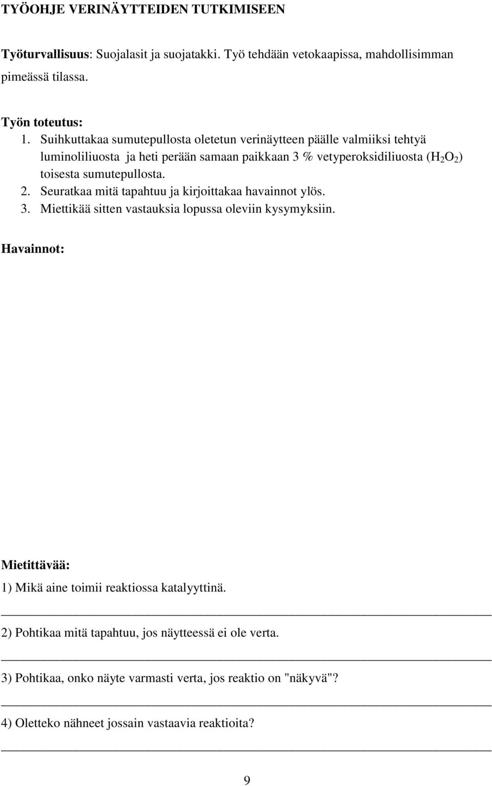 sumutepullosta. 2. Seuratkaa mitä tapahtuu ja kirjoittakaa havainnot ylös. 3. Miettikää sitten vastauksia lopussa oleviin kysymyksiin.