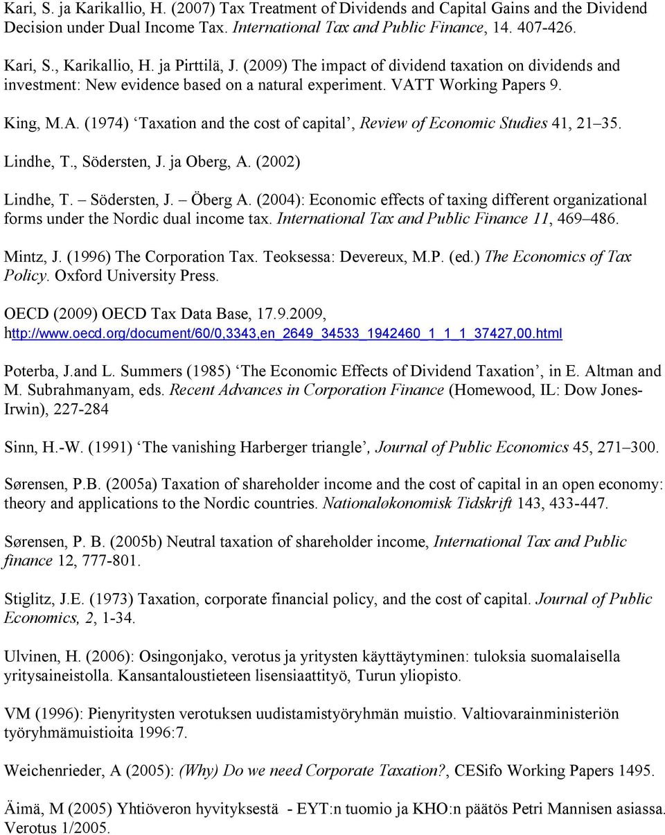 T Working Papers 9. King, M.A. (1974) Taxation and the cost of capital, Review of Economic Studies 41, 21 35. Lindhe, T., Södersten, J. ja Oberg, A. (2002) Lindhe, T. Södersten, J. Öberg A.