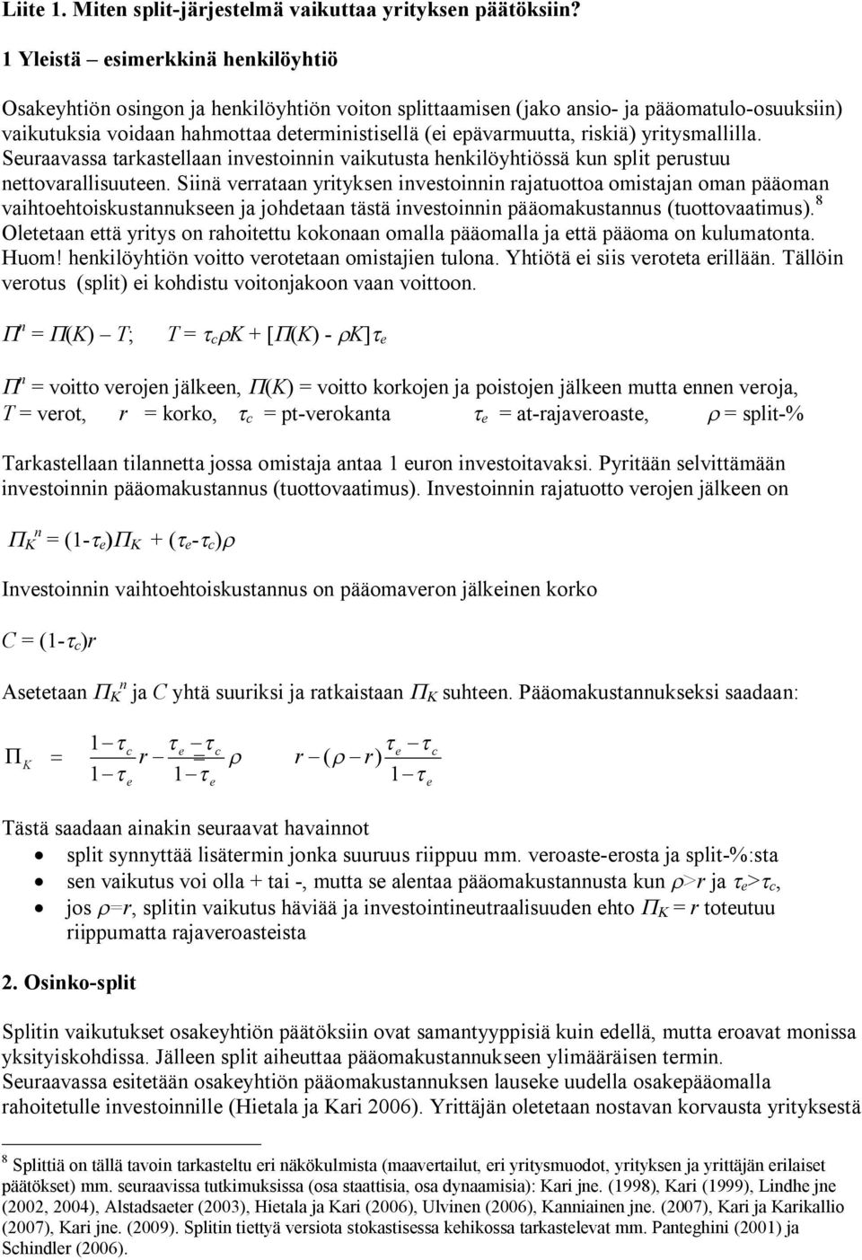 riskiä) yritysmallilla. Seuraavassa tarkastellaan investoinnin vaikutusta henkilöyhtiössä kun split perustuu nettovarallisuuteen.