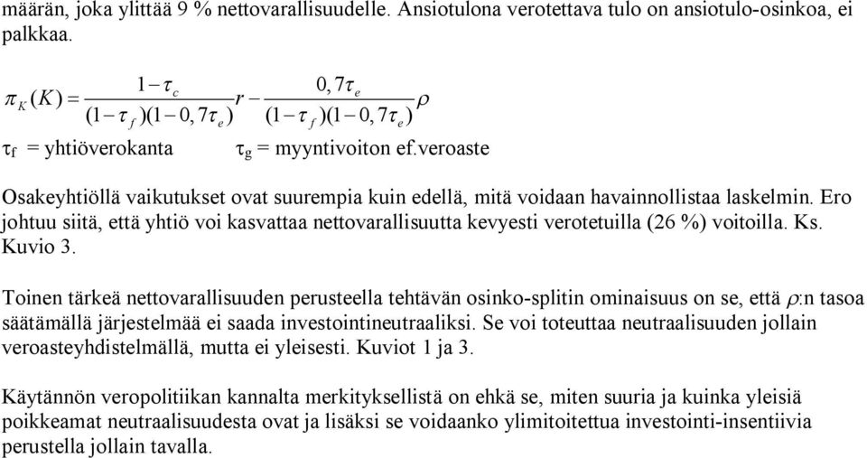 Ero johtuu siitä, että yhtiö voi kasvattaa nettovarallisuutta kevyesti verotetuilla (26 %) voitoilla. Ks. Kuvio 3.