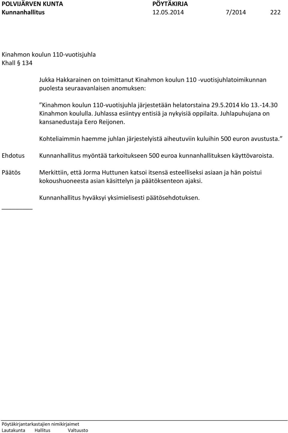 110-vuotisjuhla järjestetään helatorstaina 29.5.2014 klo 13.-14.30 Kinahmon koululla. Juhlassa esiintyy entisiä ja nykyisiä oppilaita. Juhlapuhujana on kansanedustaja Eero Reijonen.