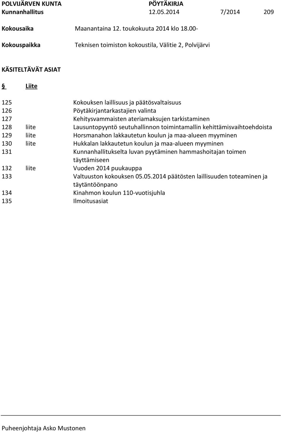 päätösvaltaisuus Pöytäkirjantarkastajien valinta Kehitysvammaisten ateriamaksujen tarkistaminen Lausuntopyyntö seutuhallinnon toimintamallin kehittämisvaihtoehdoista Horsmanahon lakkautetun koulun