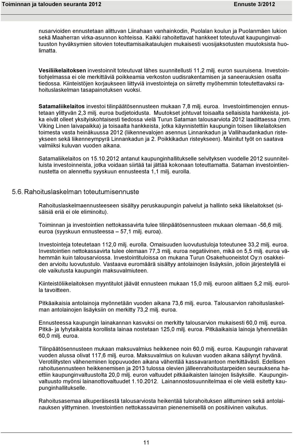 Vesiliikelaitoksen investoinnit toteutuvat lähes suunnitellusti 11,2 milj. euron suuruisena.