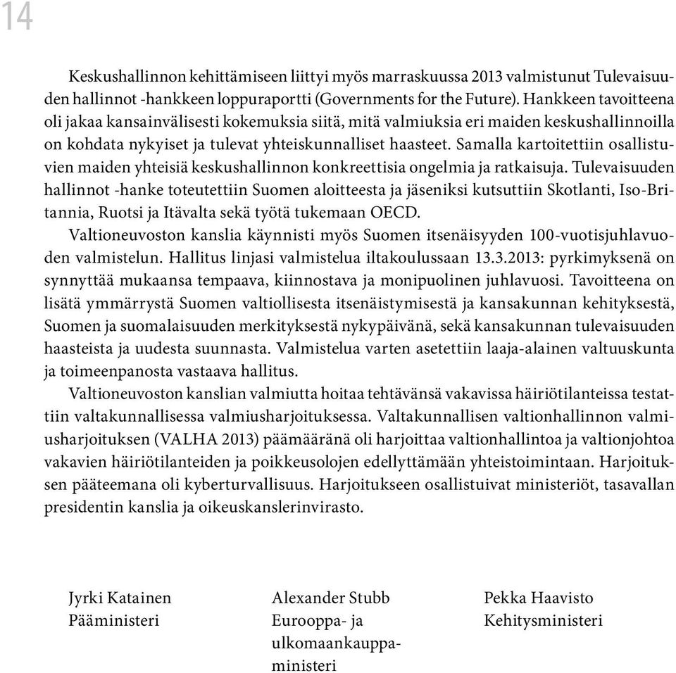 Samalla kartoitettiin osallistuvien maiden yhteisiä keskushallinnon konkreettisia ongelmia ja ratkaisuja.