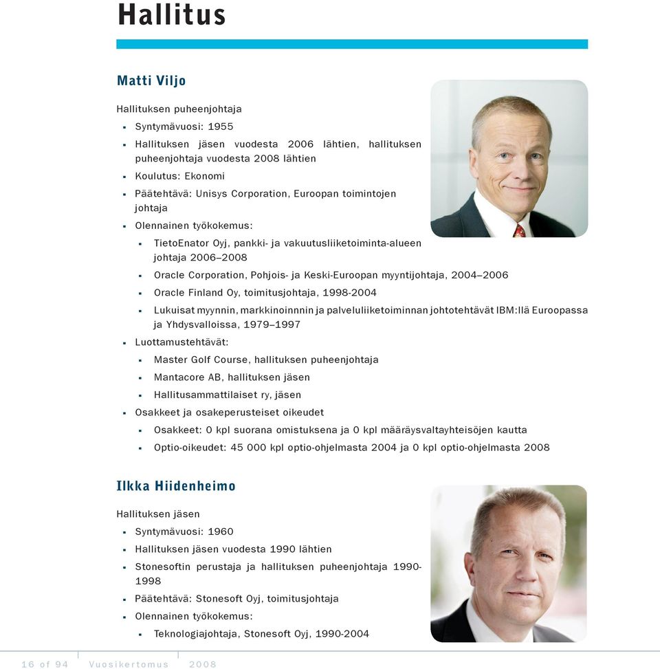 Oracle Finland Oy, toimitusjohtaja, 1998-2004 Lukuisat myynnin, markkinoinnnin ja palveluliiketoiminnan johtotehtävät IBM:llä Euroopassa ja Yhdysvalloissa, 1979 1997 Luottamustehtävät: Master Golf