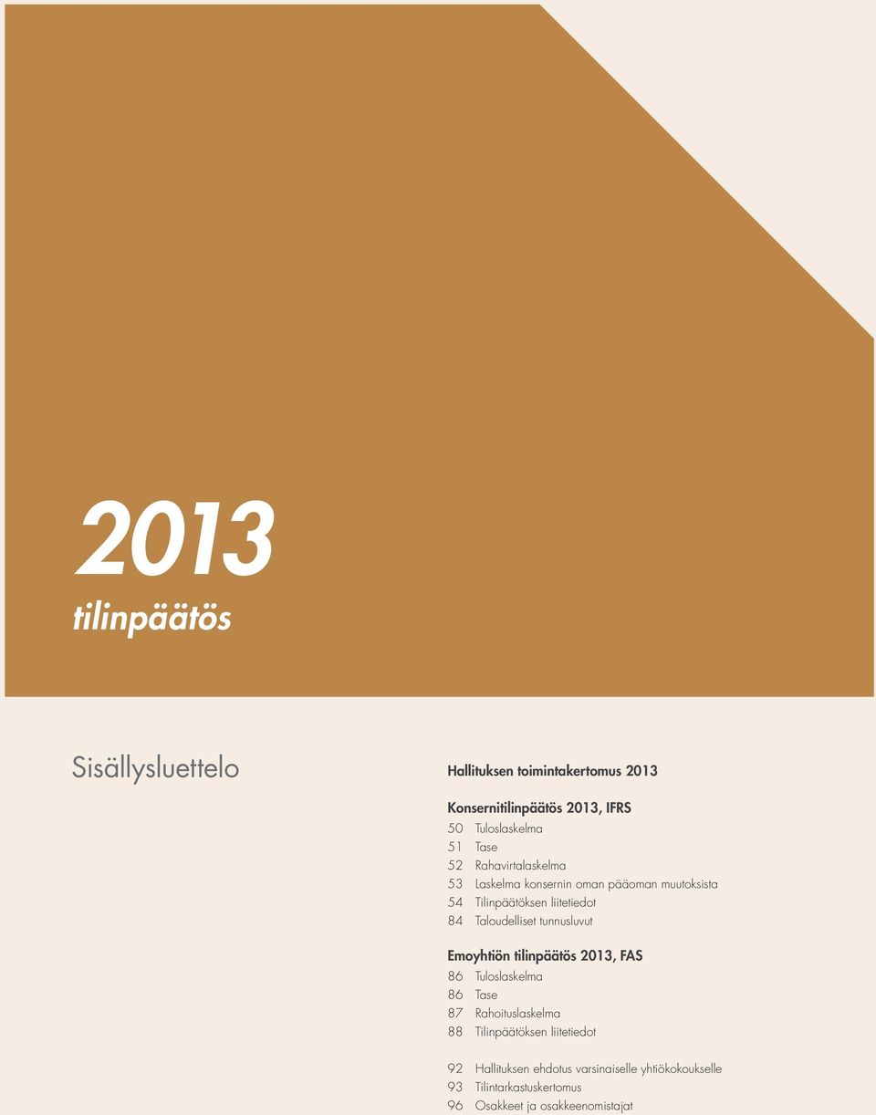 Taloudelliset tunnusluvut Emoyhtiön tilinpäätös 2013, FAS 86 Tuloslaskelma 86 Tase 87 Rahoituslaskelma 88