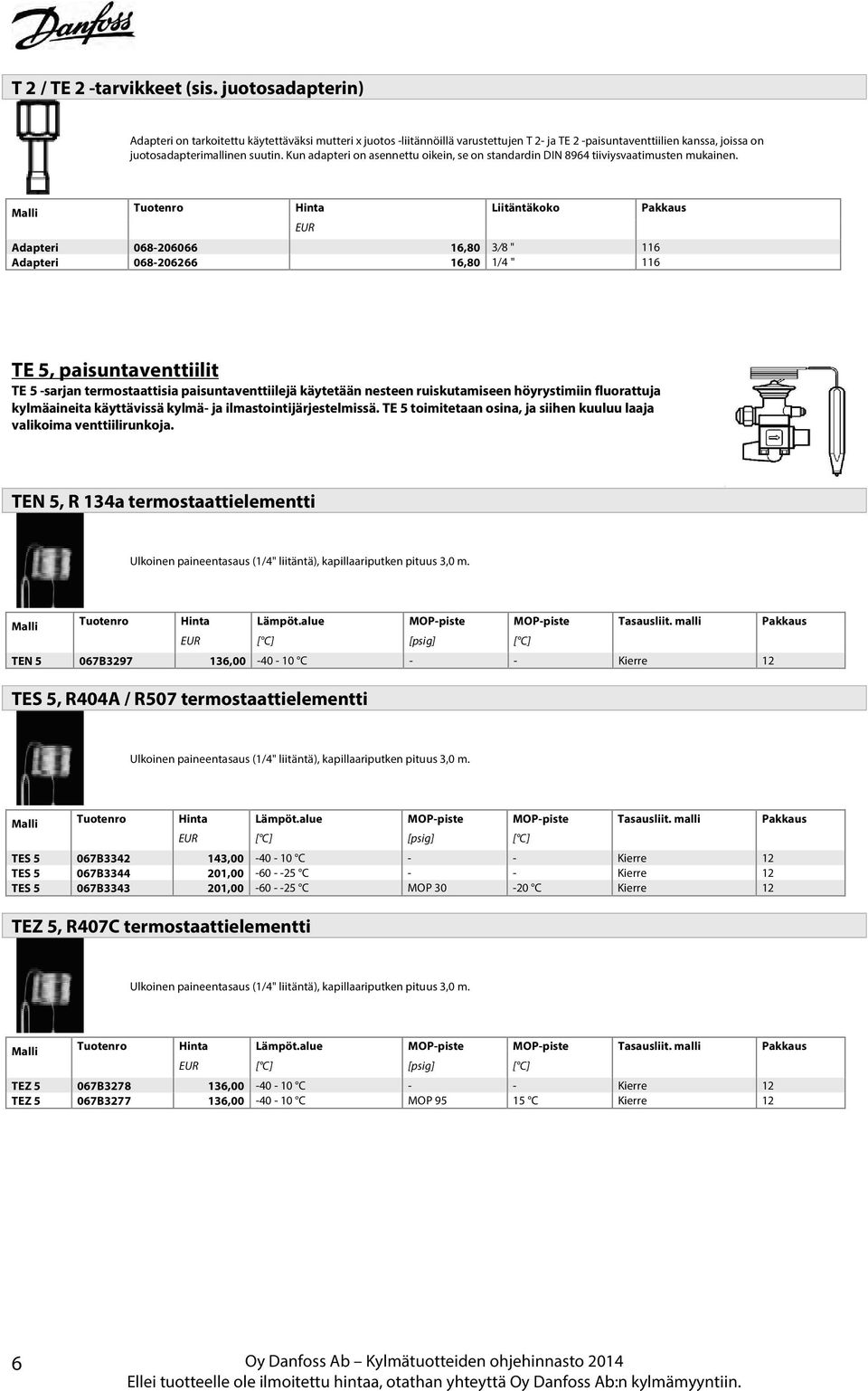 Kun adapteri on asennettu oikein, se on standardin DIN 8964 tiiviysvaatimusten mukainen.