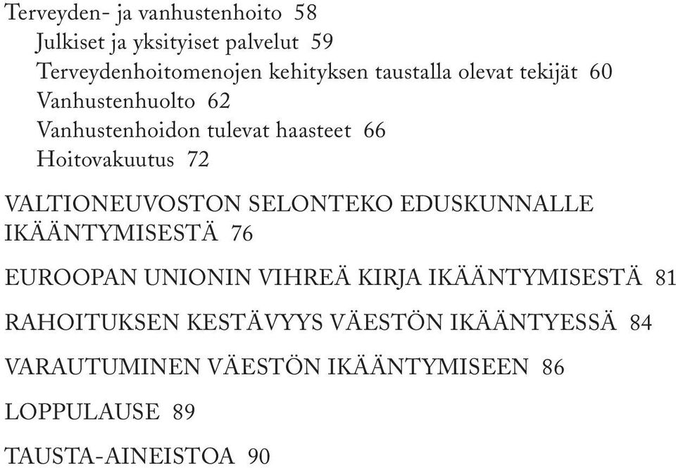 VALTIONEUVOSTON SELONTEKO EDUSKUNNALLE IKÄÄNTYMISESTÄ 76 EUROOPAN UNIONIN VIHREÄ KIRJA IKÄÄNTYMISESTÄ 81