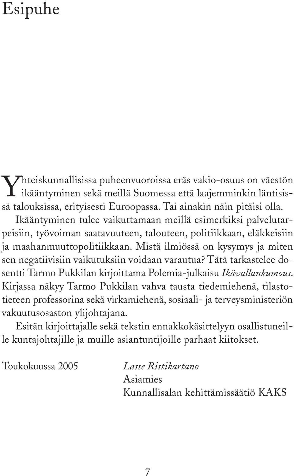 Mistä ilmiössä on kysymys ja miten sen negatiivisiin vaikutuksiin voidaan varautua? Tätä tarkastelee dosentti Tarmo Pukkilan kirjoittama Polemia-julkaisu Ikävallankumous.