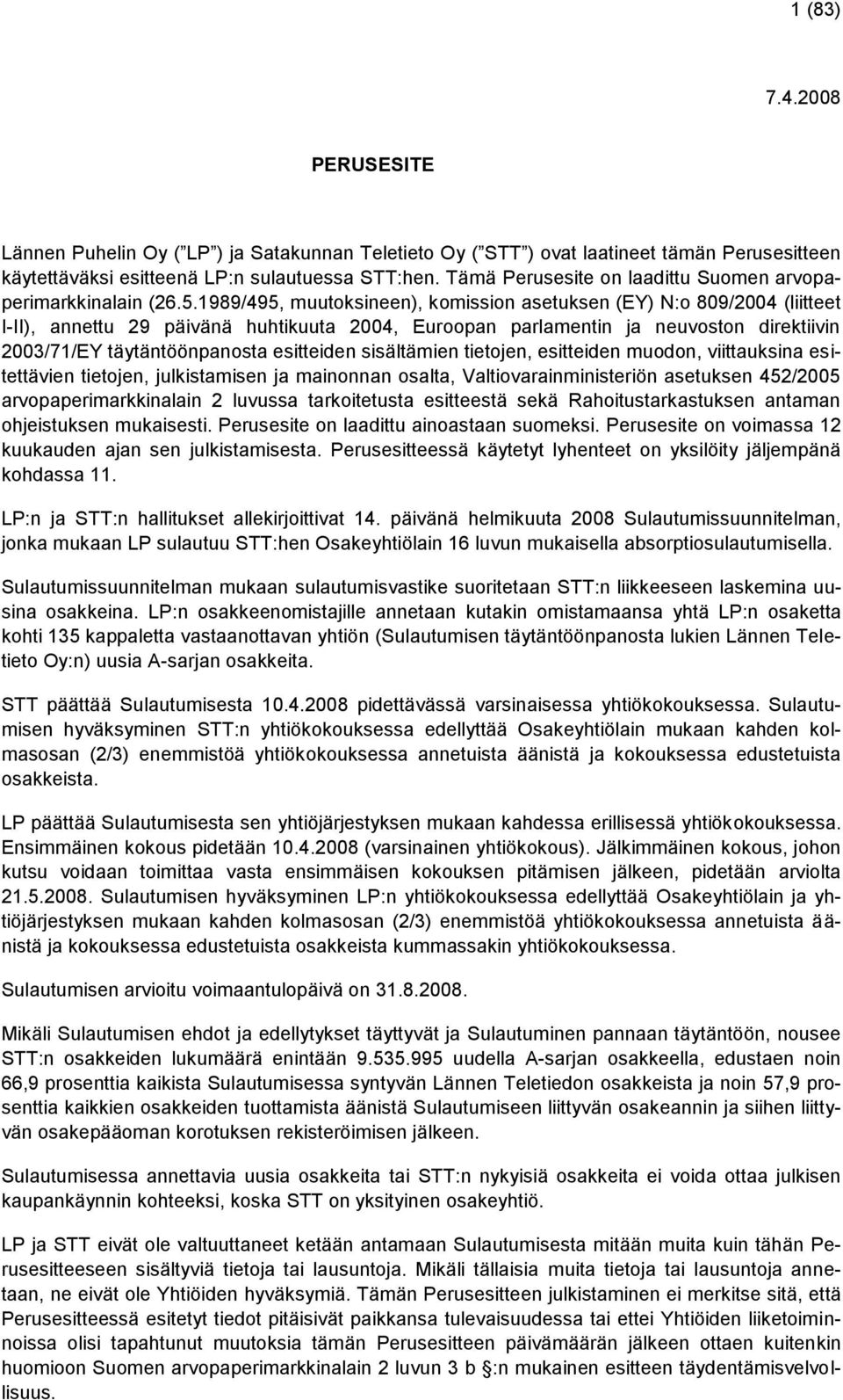 1989/495, muutoksineen), komission asetuksen (EY) N:o 809/2004 (liitteet I-II), annettu 29 päivänä huhtikuuta 2004, Euroopan parlamentin ja neuvoston direktiivin 2003/71/EY täytäntöönpanosta