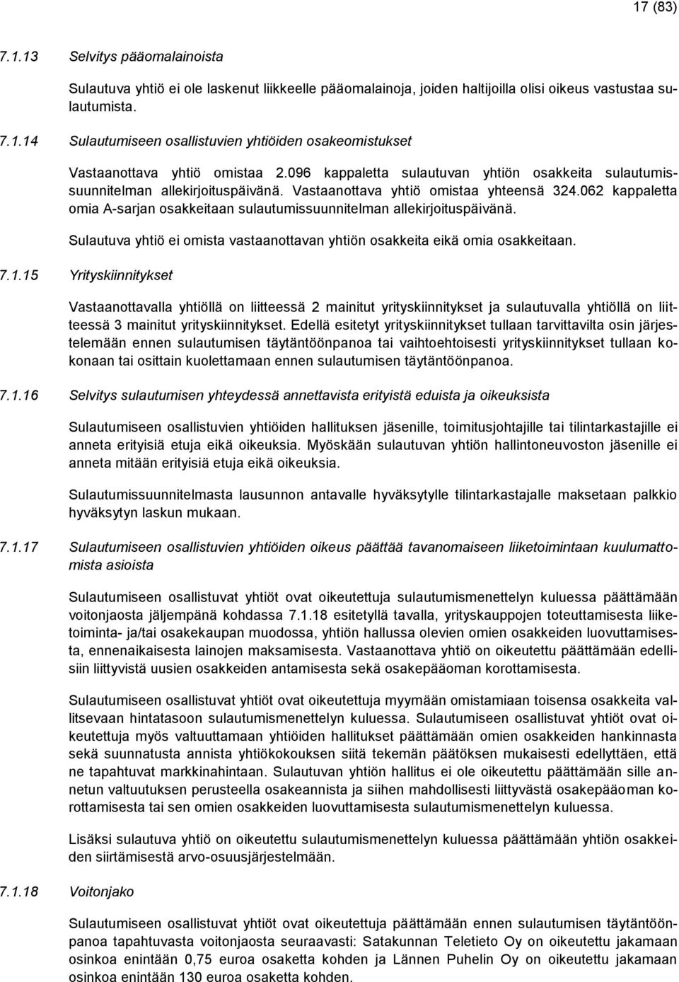 062 kappaletta omia A-sarjan osakkeitaan sulautumissuunnitelman allekirjoituspäivänä. Sulautuva yhtiö ei omista vastaanottavan yhtiön osakkeita eikä omia osakkeitaan. 7.1.