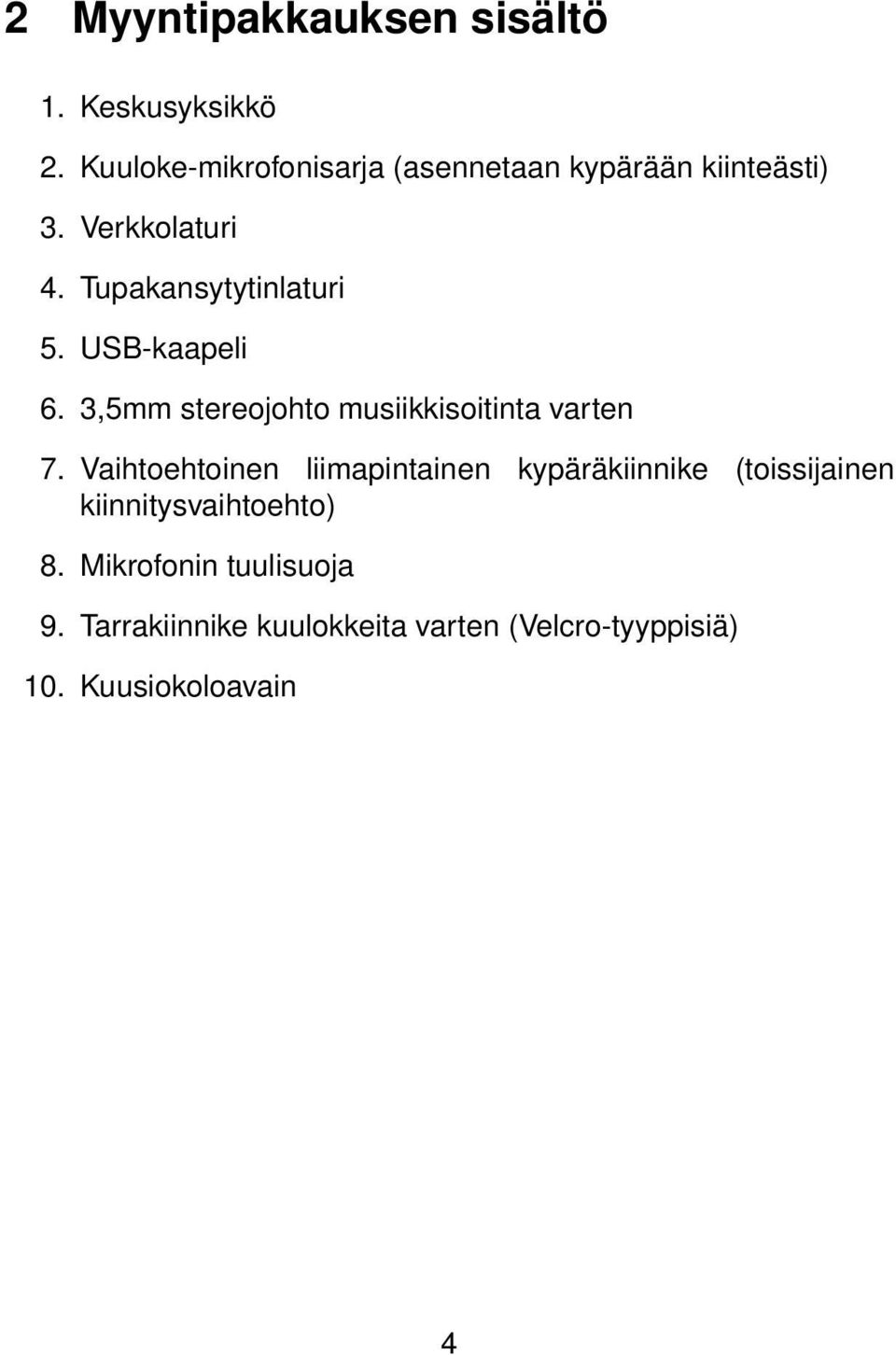 Tupakansytytinlaturi 5. USB-kaapeli 6. 3,5mm stereojohto musiikkisoitinta varten 7.