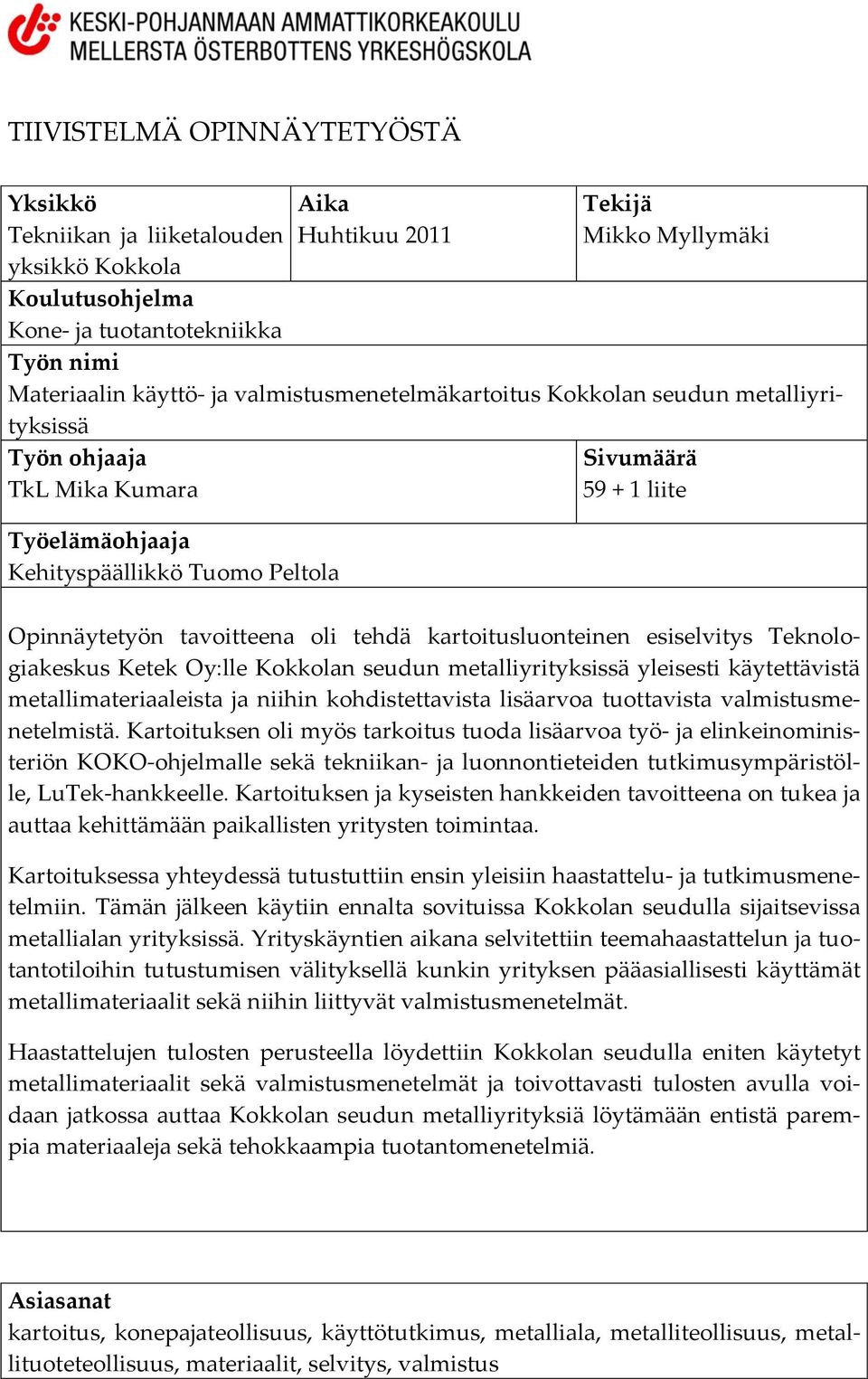 kartoitusluonteinen esiselvitys Teknologiakeskus Ketek Oy:lle Kokkolan seudun metalliyrityksissä yleisesti käytettävistä metallimateriaaleista ja niihin kohdistettavista lisäarvoa tuottavista