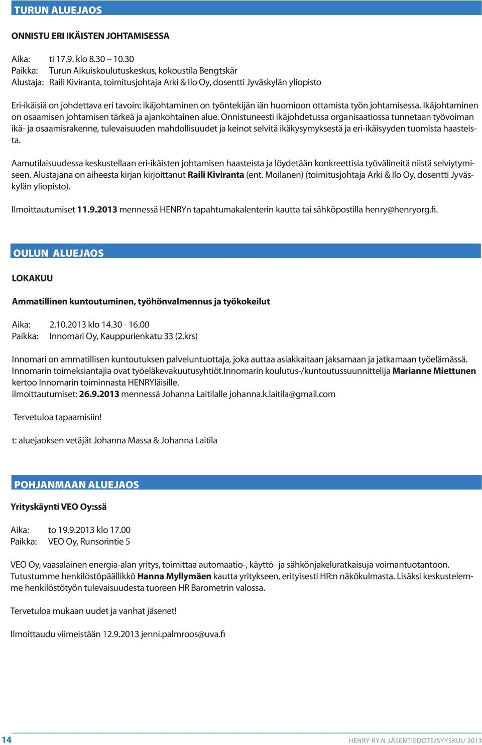 on työntekijän iän huomioon ottamista työn johtamisessa. Ikäjohtaminen on osaamisen johtamisen tärkeä ja ajankohtainen alue.