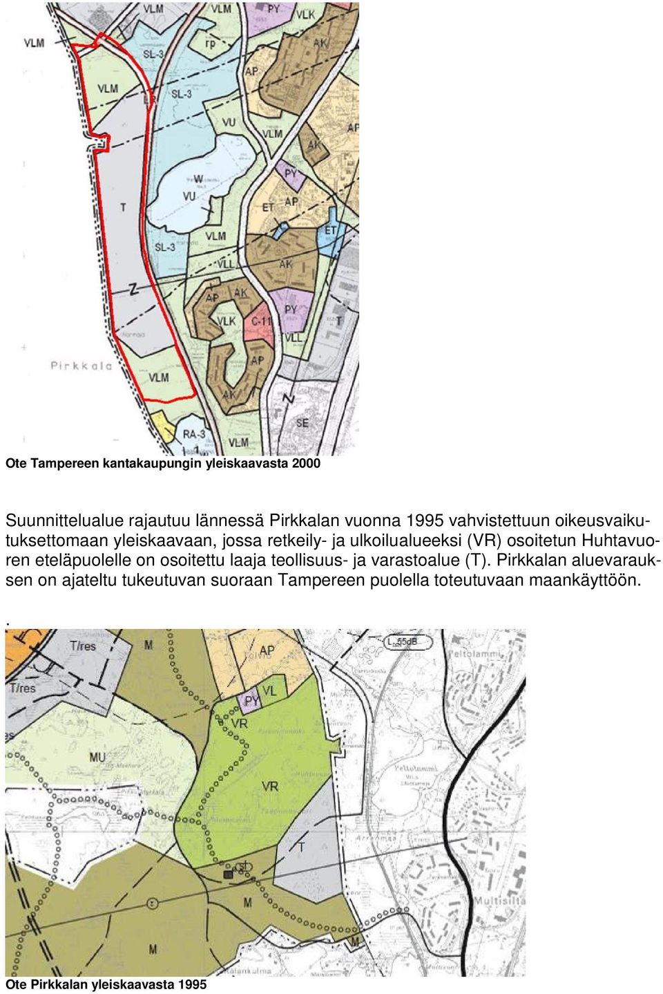 Huhtavuoren eteläpuolelle on osoitettu laaja teollisuus- ja varastoalue (T).