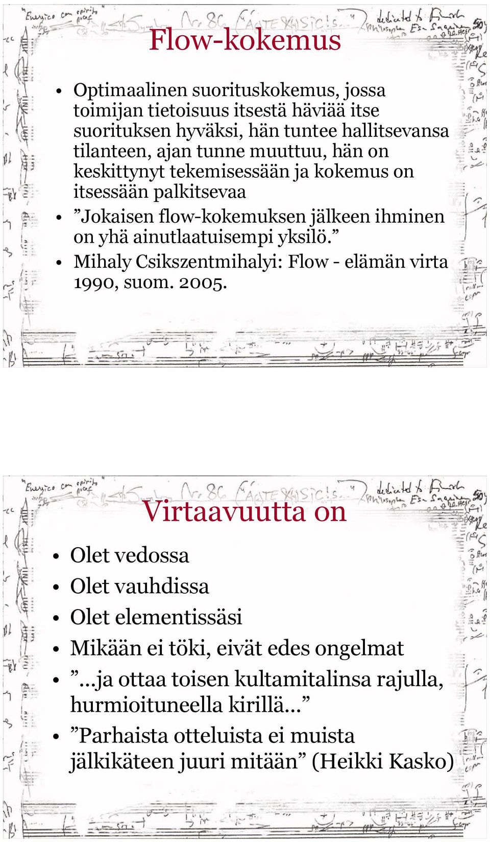 yksilö. Mihaly Csikszentmihalyi: Flow - elämän virta 1990, suom. 2005.